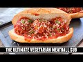 The ULTIMATE Vegetarian Meatball Sub | CRAZY Good & Easy to Make