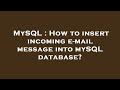 MySQL : How to insert incoming e-mail message into mySQL database?