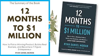 12 MONTHS TO $1 MILLION - Pick a Winning Product, Build a Real Business by RYAN DANIEL MORAN
