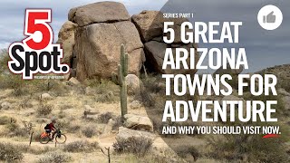 5 GREAT ARIZONA TOWNS FOR ADVENTURE - 5Spot. by 4XPEDITION