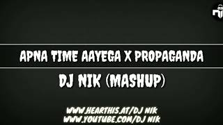 Apna Time Aayega X Propaganda (Mashup) | DJ NIK | Gully Boy | #apnatimeaayega