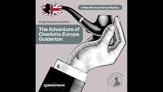 The Adventure of Charlotte Europa Golderton (A New Sherlock Holmes Mystery) – Full Audiobook