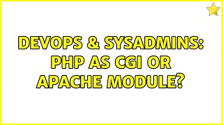 DevOps & SysAdmins: PHP as CGI or Apache Module? (3 Solutions!!)