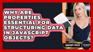 Why Are Properties Essential For Structuring Data In JavaScript Objects? - JavaScript Toolkit