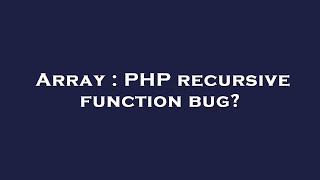 Array : PHP recursive function bug?