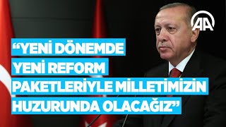 Erdoğan: Meclisin yeni döneminde yeni reform paketleriyle milletimizin huzurunda olacağız