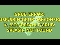 Ubuntu: Grub error: /usr/sbin/grub-mkconfig: 7: /etc/default/grub: splash: not found