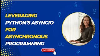 Leveraging Python’s asyncio for Asynchronous Programming