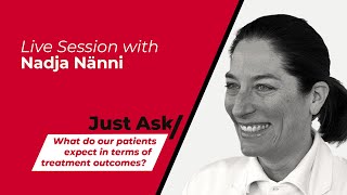 What do our patients expect in terms of treatment outcomes?  w/ Nadja Nänni | Just Ask