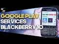 How to install Google PlayStore, Services on Blackberry 10. (2020) Step by Step Guide