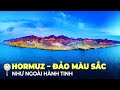 HORMUZ – ĐẢO TÍ HON NHƯ NGOÀI HÀNH TINH CỦA IRAN