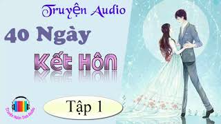 40 Ngày Kêt Hôn – Ngôn tình quân nhân sủng ngọt – Nghe cẩn thận sâu răng – P1