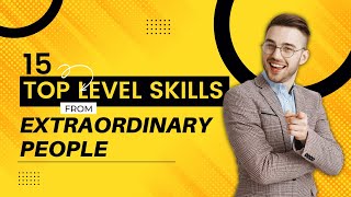 15 Top Level Skills From Remarkable People
