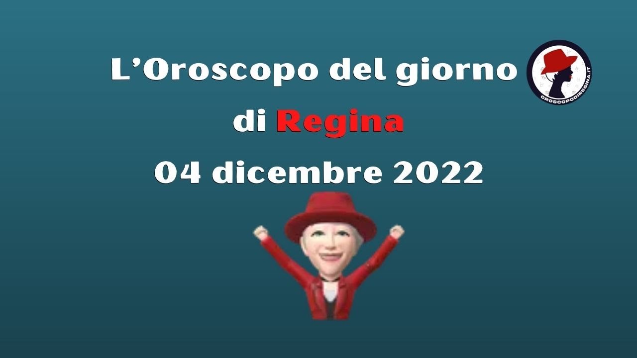 L'Oroscopo Del Giorno Di Regina Oggi 04 Dicembre 2022 - YouTube