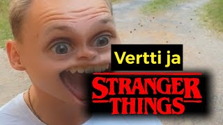 Vertti ja Stranger Things