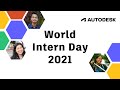 World Intern Day at Autodesk - 2021