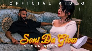 Ahmed Khan - Soni Da Glow (Official Music Video)