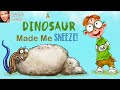 🦖 Kids Book Read Aloud: A DINOSAUR MADE ME SNEEZE by Carla Mae Jensen and Natasha Kostovska