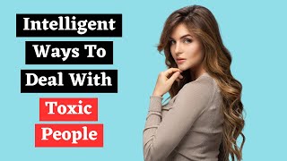 18 Ways Intelligent People Deal With Difficult And Toxic People