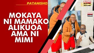 PATANISHO : MOKAYA - NI MAMAKO ALIKUOA AMA NI MIMI