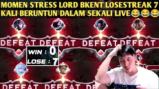 MOMEN STRESS LORD BKENT LOSESTREAK 7 KALI BERUNTUN dlm 1X LIVE😂😂😂