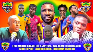 🔴🟡🔵EISH MARTIN KAKARI OFF 4 2WEEKS-AZIZ ADAM (KING LUKAKU)- SETH TO PLAY -AWUAH SHOCK-BENJAMIN ASARE