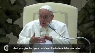 Pope Francis on fortune tellers