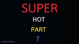 SUPERHOT PART 7