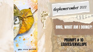 OMG! What Am I Doing?!?/ DEC 10/PROMPTS: LEAVES/ENVELOPE/#dephemerember