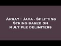 Array : Java - Splitting String based on multiple delimiters