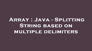 Array : Java - Splitting String based on multiple delimiters