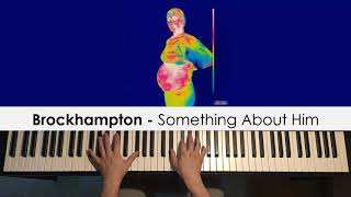 Brockhampton - Something About Him (Piano Cover) | Dedication #520