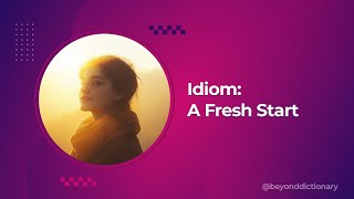 A Fresh Start | Idiom Explained with Easy Examples