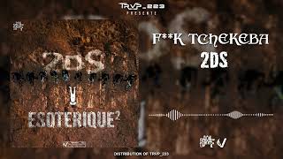 2DS - F**K TCHEKEBA ( ESOTERIQUE 2 )