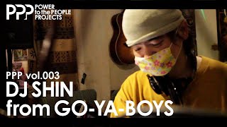 PPP vol.003 DJ SHIN from GO-YA-BOYS