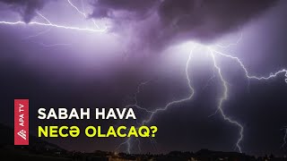 Bu bölgələrə leysan xarakterli yağış yağacaq, şimşək çaxacaq, dolu düşəcək - APA TV