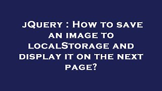 jQuery : How to save an image to localStorage and display it on the next page?