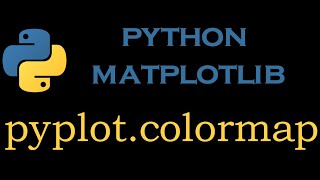Python Matlotlib Module 9 # pyplot.colormap()