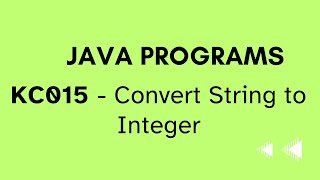 KC015 - Java Program - Convert String to Integer in 3 Different ways