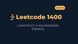 Construct K Palindrome Strings - LeetCode 1400 Explained [Python]