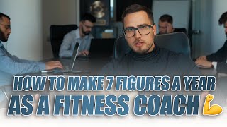 How To Make 7 Figures A Year As A Fitness Coach