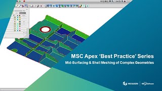 Evotech CAE | MSC Apex Best Practice Series | Mid-Surfacing & Shell Meshing of Complex Geometries