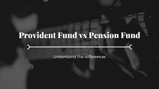 What is the difference between Provident Fund and Pension Fund?