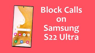 How to Block Calls on Samsung Phones (Samsung S22 Ultra, S22+, S22)