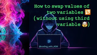 Program for swapping values of two variables - (without using third variable).