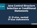 Java Selection Statements -- if, if-else and nested if-else