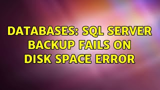 Databases: SQL Server backup fails on disk space error