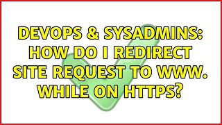 DevOps & SysAdmins: How do I redirect site request to www. while on HTTPS? (2 Solutions!!)
