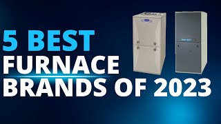The 5 Best Furnace Brands in 2023