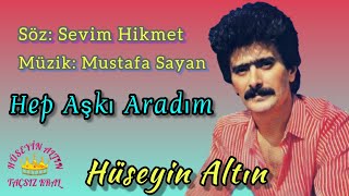 Hüseyin Altın Hep Aşkı Aradım